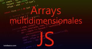 Arrays multidimensionales JavaScript. Arrays de 2 o más dimensiones